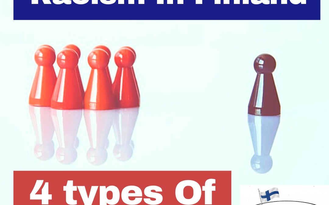 There Are Four Types Of People in Finland. A Detailed Observation On Racism In Finland.